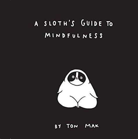 A Sloth s Guide to Mindfulness