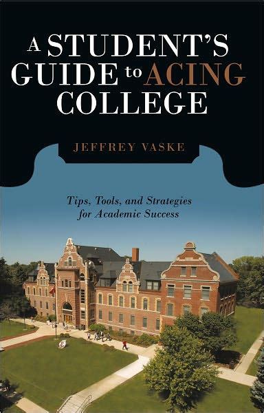 A Student Guide To Acing College Tips Tools And Strategies