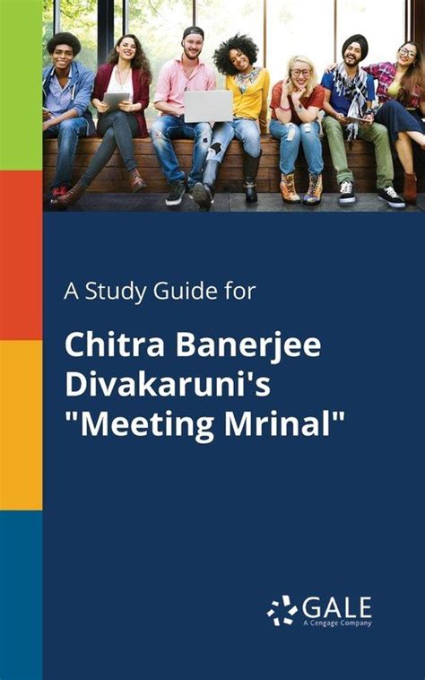 A Study Guide for Chitra Banerjee Divakaruni s Meeting Mrinal