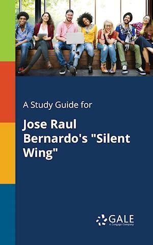 A Study Guide for Jose Raul Bernardo s Silent Wing