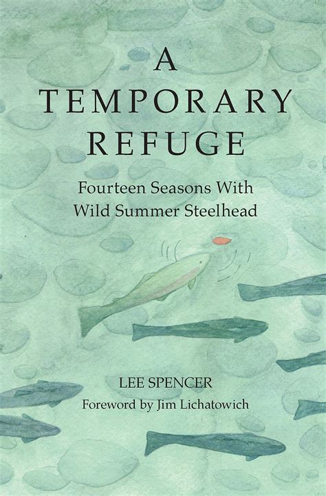 A Temporary Refuge Fourteen Seasons with Wild Summer Steelhead