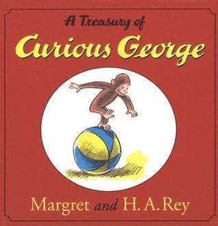 A Treasury of Curious George by Margret Rey Goodreads