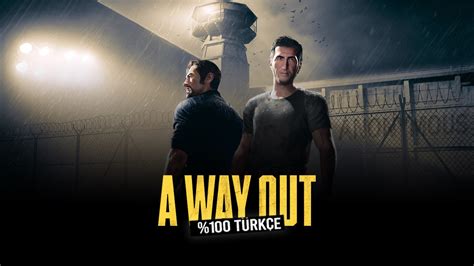 A Way Out Türkçe yama çalışmıyor Technopat Sosyal.