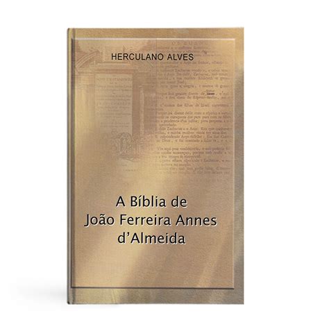 A bíblia de joão ferreira annes d'almeida. - Erinnerungen aus dem kriegerleben eines 82 jährigen veteranen der österreichischen armee, mit ....