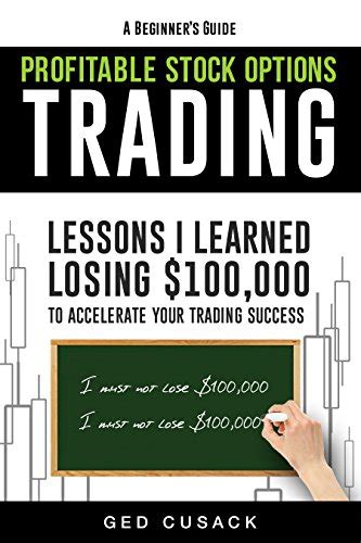 A beginners guide profitable stock options trading lessons i learned losing 100000 to accelerate your trading success. - El éxito más grande del mundo.