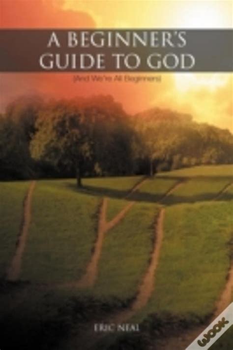 A beginners guide to god by eric neal. - Manuale di istruzioni girarrosto baby george.