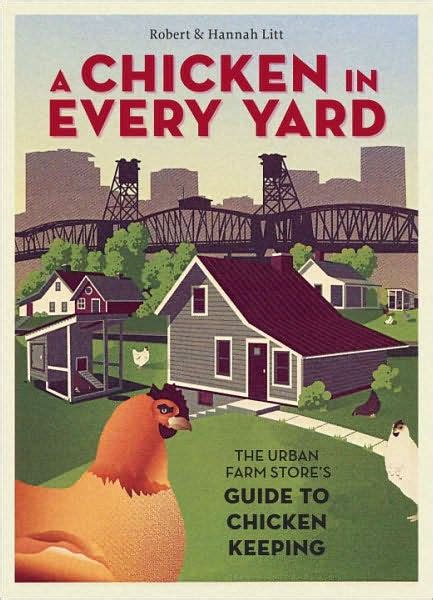 A chicken in every yard the urban farm stores guide to chicken keeping hardcover by robert litt. - Ya te dije adiós, ahora cómo te olvido.