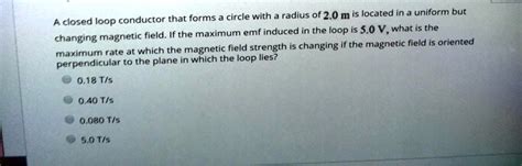 A closed loop conductor that forms a circle with a radius of 2m is located in... HomeworkLib