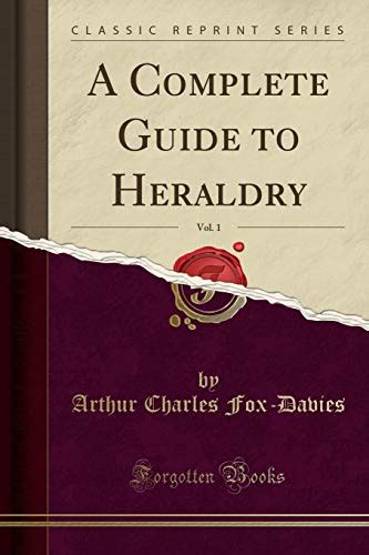 A complete guide to heraldry vol 1 classic reprint. - Zieh dich schon mal aus, ich hol' inzwischen den stock.