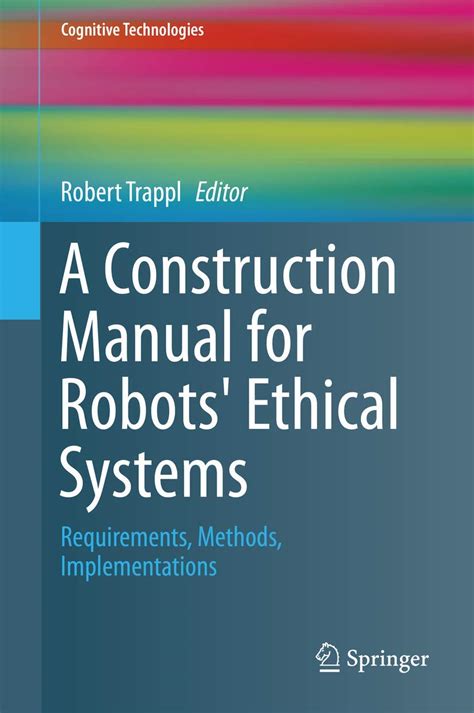 A construction manual for robots ethical systems requirements methods implementations cognitive technologies. - Etudes syntaxiques sur la langue de zola dans le docteur pascal.