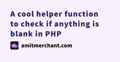 A cool helper function to check if anything is blank in PHP