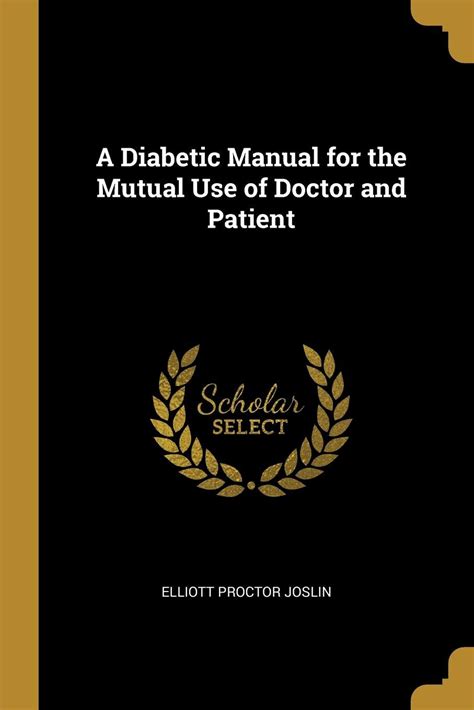 A diabetic manual for the mutual use of doctor and patient by elliott proctor joslin. - Information technology project management reprint by kathy schwalbe.