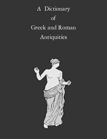 A dictionary of Greek Roman antiquities