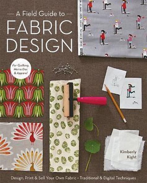 A field guide to fabric design by kim kight. - Dominee d. a. van den bosch.