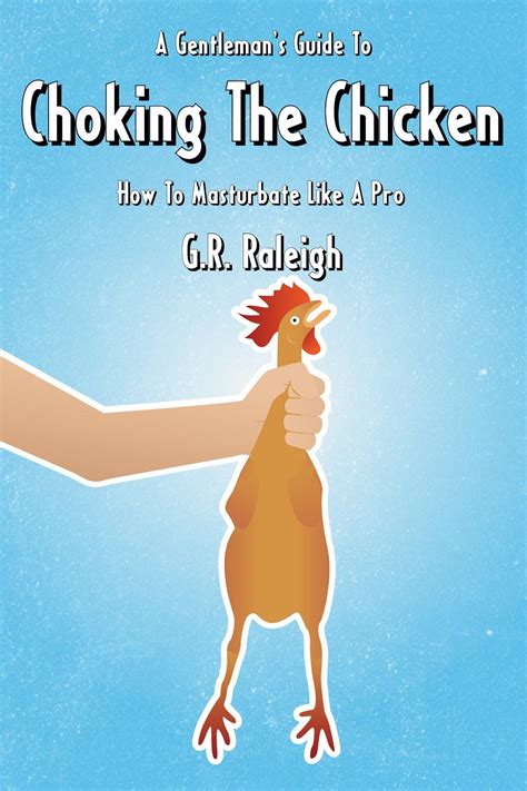 A gentlemans guide to choking the chicken how to masturbate like a pro. - Hot mamalah the ultimate guide for every woman of the.