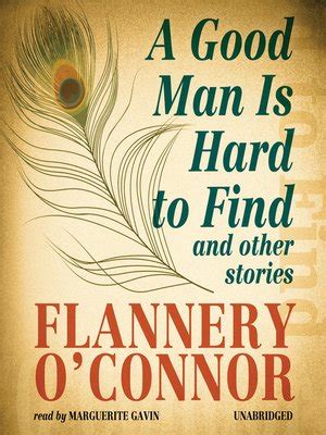 A good man is hard to find flannery oconnor. " A Good Man Is Hard to Find " is a Southern gothic short story first published in 1953 by author Flannery O'Connor who, in her own words, described it as "the story of a family of six which, on its way driving to Florida [from Georgia ], is slaughtered by an escaped convict who calls himself the Misfit". [2] 