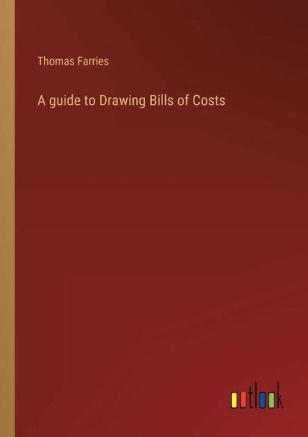 A guide to drawing bills of costs by thomas farries. - Supple ment au journal de l'assemble e.