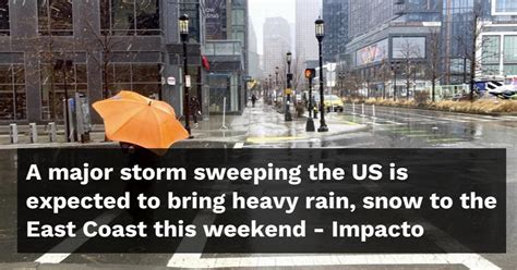 A major storm sweeping the US is expected to bring heavy rain, snow to East Coast this weekend
