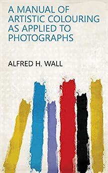 A manual of artistic colouring as applied to photographs by alfred h wall. - Download gratuito manuale di gilera coguar.