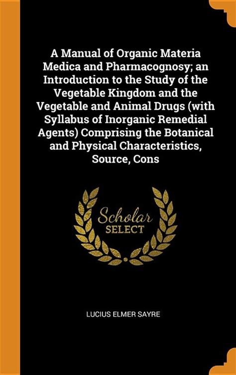 A manual of organic materia medica and pharmacognosy an introduction to the study of the vegetable kingdom and. - Study guide for the biology eca.
