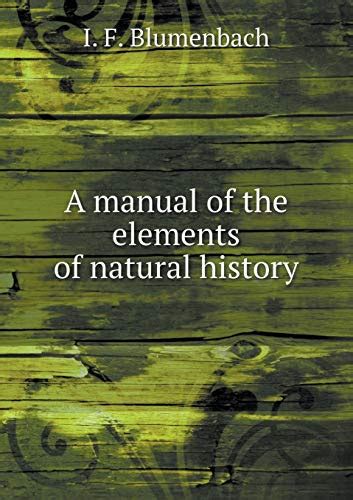 A manual of the elements of natural history by johann friedrich blumenbach. - Hoffman and kunze linear algebra solution manual.