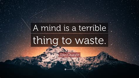 A mind is a terrible thing to waste. Many translated example sentences containing "a mind is a terrible thing to waste" – Spanish-English dictionary and search engine for Spanish translations. 