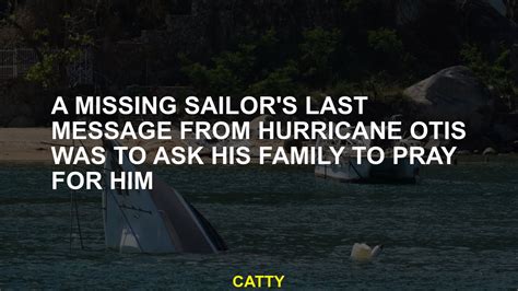 A missing sailor’s last message from Hurricane Otis was to ask his family to pray for him