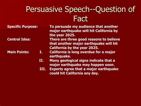 Lecture of persuasive Speeches Persuasive Speeches on Question of facts: A question about truth or falsity of a question Do not have a right or wrong answer, nobody knows the answer One example is if you decide to do persuasive speech on autism this would be is question of facts, nobody knows what causes it; Doctors think it ’ s because of vaccines, …. 