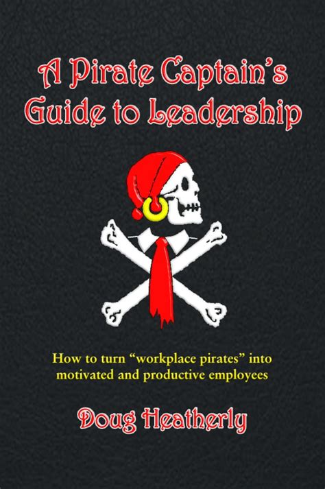 A pirate captains guide to leadership how to turn workplace pirates into motivated and productive employees. - Lecturas sobre economía financiera internacional e integración económica.