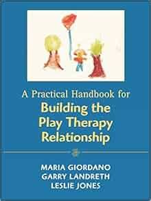 A practical handbook for building the play therapy relationship. - El universo poético de francisco lópez merino.