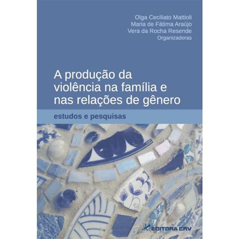 A produção da violência na família e nas relações de gênero. - Social psychology conflicts and continuities an introductory textbook.