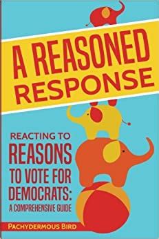 A reasoned response reacting to reasons to vote for democrats a comprehensive guide. - Av roy, et a nos seignevrs de son conseil.
