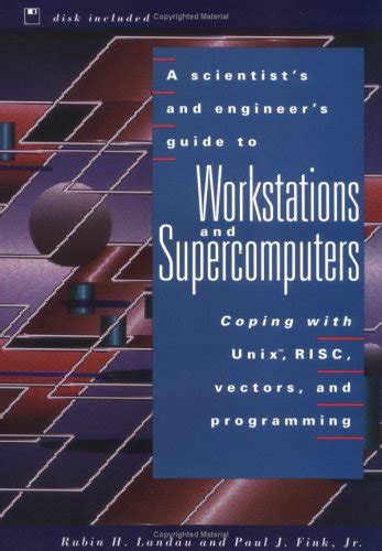 A scientists and engineers guide to workstations and supercomputers coping with unix risc vectors and programming. - Yo estoy bien, tu estas mal.