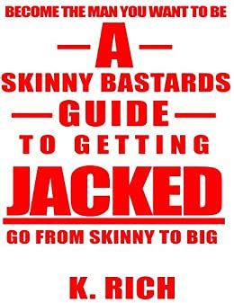 A skinny bastards guide to getting jacked go from skinny to big. - Gran burundún-burundá ha muerto, y la metamorfosis de su excelencia..
