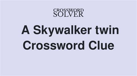 Nov 14, 2023 · We have found 1 possible solution matching: A Skywalker twin crossword clue. This clue was last seen on LA Times Crossword November 15 2023 Answers In case the clue doesn’t fit or there’s something wrong then kindly use our search feature to find for other possible solutions. A Skywalker twin crossword clue The possible answer […]