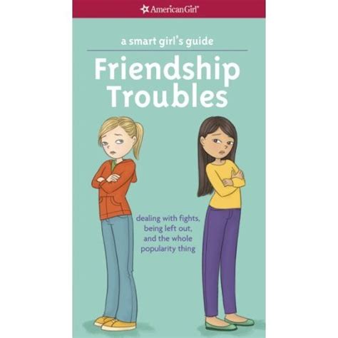 A smart girls guide friendship troubles dealing with fights being left out and the whole popularity thing american girl. - Enciclopedia de la cerveza (grandes obras series).