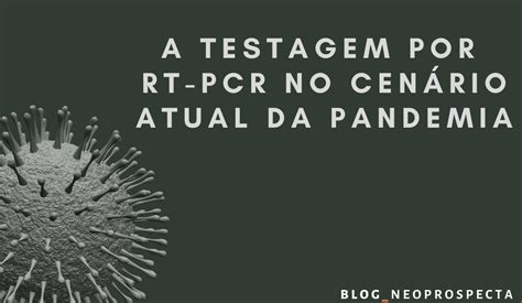 A testagem por RT-PCR no cenário atual da pandemia