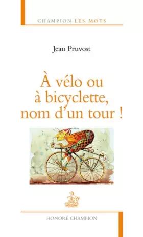 A vélo ou à bicyclette, nom d'un Tour !