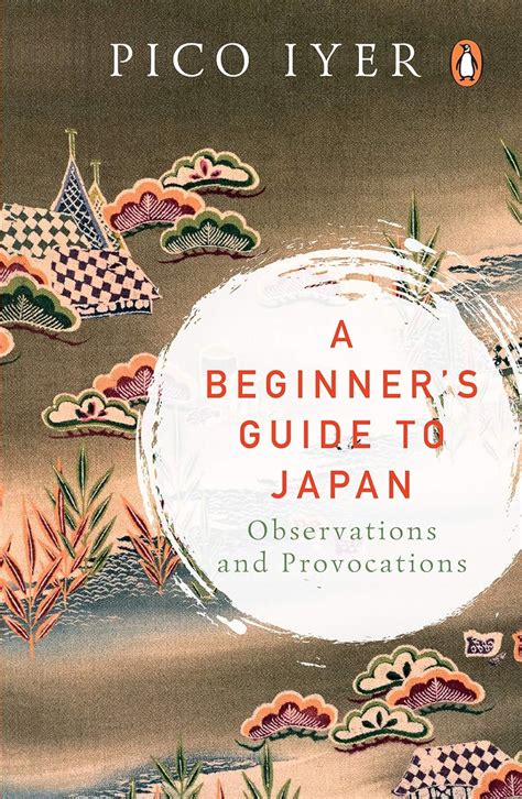 Read A Beginners Guide To Japan Observations And Provocations By Pico Iyer
