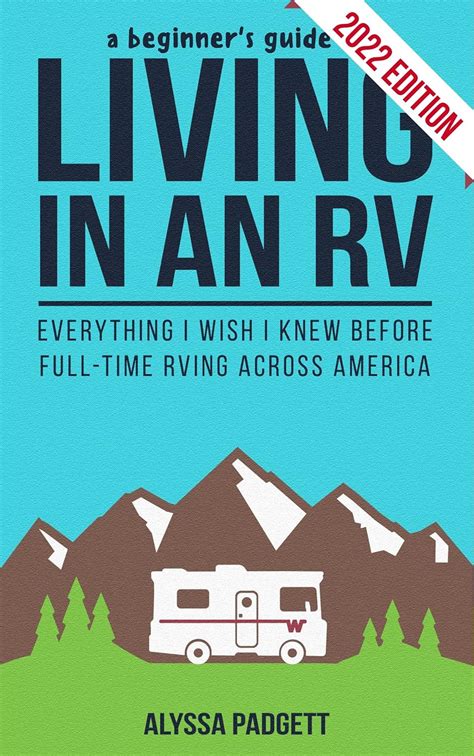 Read Online A Beginners Guide To Living In An Rv Everything I Wish I Knew Before Fulltime Rving Across America By Alyssa Padgett