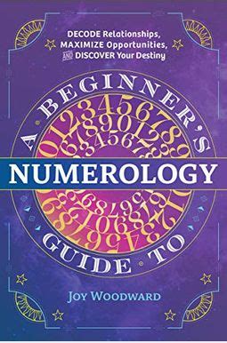 Download A Beginners Guide To Numerology Decode Relationships Maximize Opportunities And Discover Your Destiny By Joy Woodward