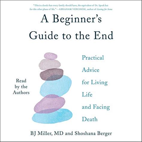 Read Online A Beginners Guide To The End Practical Advice For Living Life And Facing Death By Bj Miller