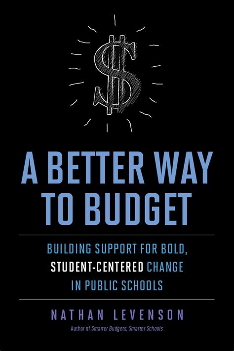 Read A Better Way To Budget Building Support For Bold Studentcentered Change In Public Schools By Nathan Levenson