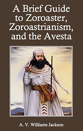Full Download A Brief Guide To Zoroaster Zoroastrianism And The Avesta By Av Williams Jackson
