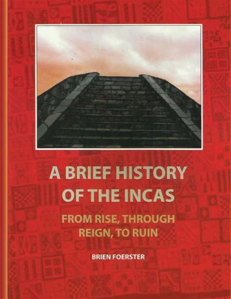 Download A Brief History Of The Incas From Rise Through Reign To Ruin By Brien Foerster