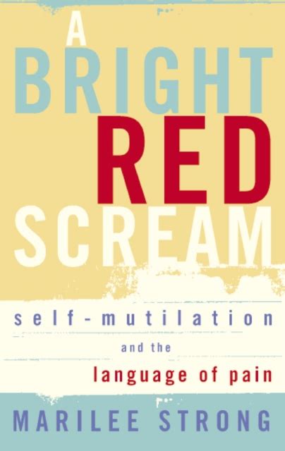 Full Download A Bright Red Scream Selfmutilation And The Language Of Pain By Marilee Strong