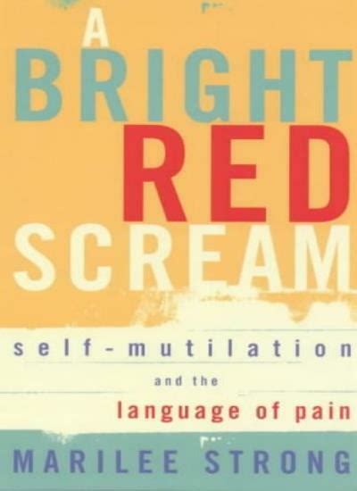 Full Download A Bright Red Scream Selfmutilation And The Language Of Pain By Marilee Strong