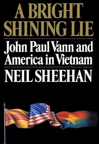 Read A Bright Shining Lie John Paul Vann And America In Vietnam By Neil Sheehan