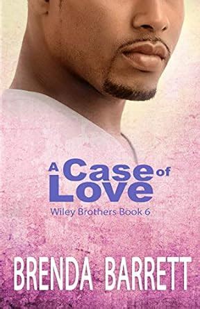 Full Download A Case Of Love Wiley Brothers Book 6 By Brenda Barrett