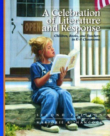 Read Online A Celebration Of Literature And Response Children Books And Teachers In K8 Classrooms 3Rd Edition By Marjorie R Hancock